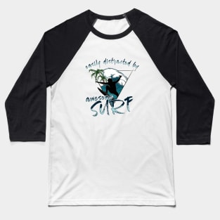 Easily Distracted By Awesome Surf Surfer Vibes Fun Statement Baseball T-Shirt